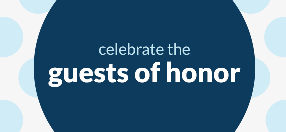 Celebrate the guests of honor.